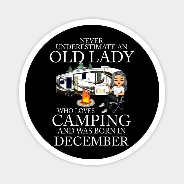 Never Underestimate An Old Lady Who Loves Camping And Was Born In December Magnet by Bunzaji